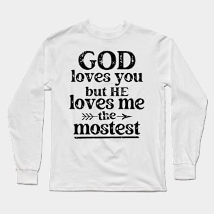 God Loves You But He Loves Me The Mostest Long Sleeve T-Shirt